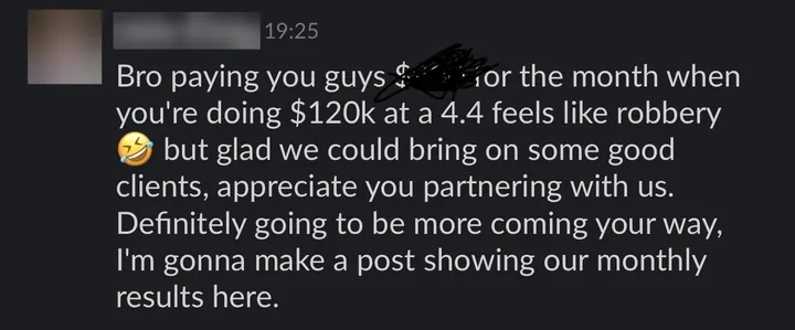 Client: "glad we could bring on some good clients, appreciate you partnering with us. Definitely going to be more coming your way."