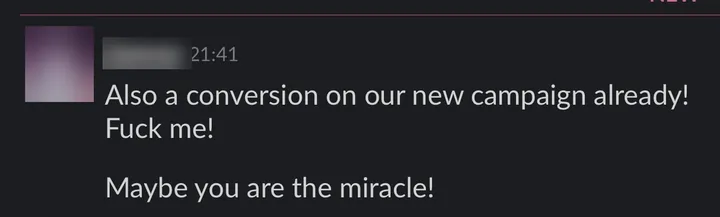 Client: "Also a conversion on our new campaign already! Maybe you are the miracle!"